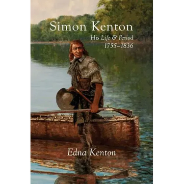 Simon Kenton: His Life and Period, 1755-1836