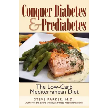Conquer Diabetes and Prediabetes: The Low-Carb Mediterranean Diet