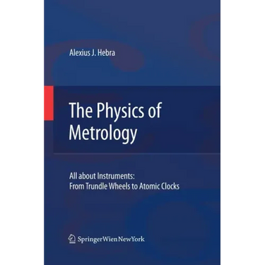 The Physics of Metrology: All about Instruments: From Trundle Wheels to Atomic Clocks