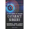 A Patient's Guide to Cataract Surgery: Normal and LASIK Reshaped Cornea