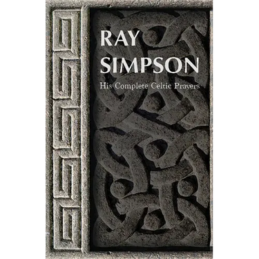 Ray Simpson: His Complete Celtic Prayers