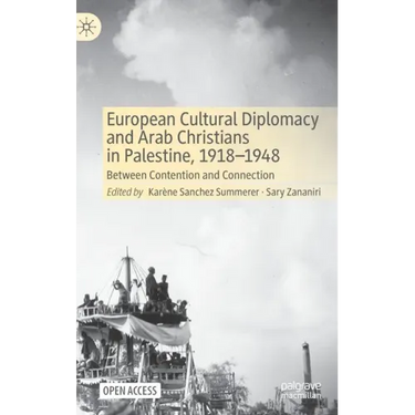 European Cultural Diplomacy and Arab Christians in Palestine, 1918-1948: Between Contention and Connection