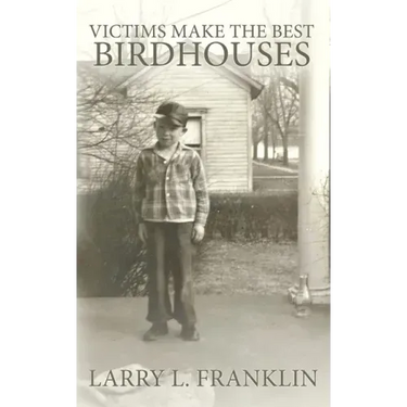 Victims Make the Best Birdhouses