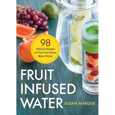 Fruit Infused Water: 98 Delicious Recipes for Your Fruit Infuser Water Pitcher