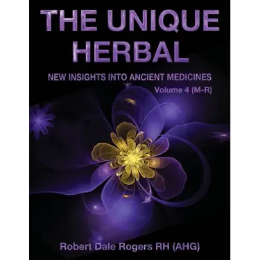 The Unique Herbal - Volume 4 (M-R): New Insights into Ancient Medicine