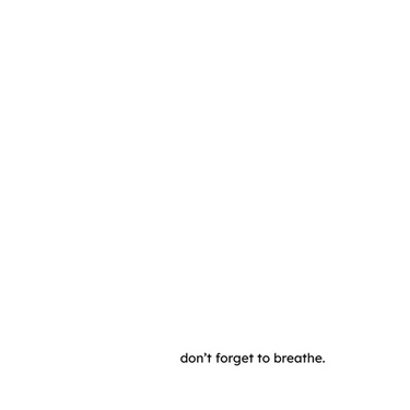 don't forget to breathe.