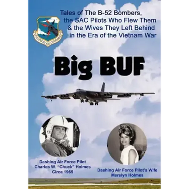 Big BUF: Tales of the B-52 Bombers, The SAC Pilots Who Flew Them & the Wives They Left Behind in the Era of the Vietnam War