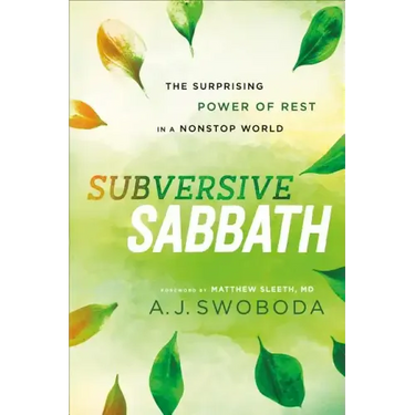 Subversive Sabbath: The Surprising Power of Rest in a Nonstop World
