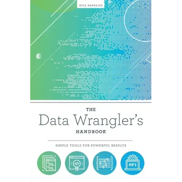 The Data Wrangler's Handbook: Simple Tools for Powerful Results