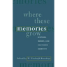 Where These Memories Grow: History, Memory, and Southern Identity