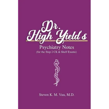 Dr. High Yield's Psychiatry Notes (for the Step 2 CK & Shelf Exams)