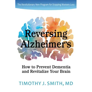 Reversing Alzheimer's: How to Prevent Dementia and Revitalize Your Brain
