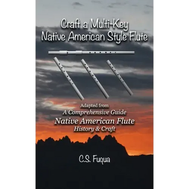 Craft a Multi-Key Native American Style Flute: Adapted from A Comprehensive Guide Native American Flute History & Craft