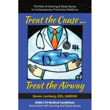 Treat the Cause... Treat the Airway: The Role of Snoring & Sleep Apnea in Contemporary Preventive Medicine