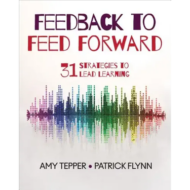 Feedback to Feed Forward: 31 Strategies to Lead Learning