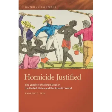Homicide Justified: The Legality of Killing Slaves in the United States and the Atlantic World