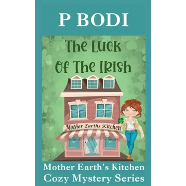 The Luck Of The Irish: Mother Earths Kitchen Cozy Mystery Series