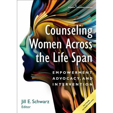 Counseling Women Across the Life Span: Empowerment, Advocacy, and Intervention