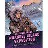 The Disastrous Wrangel Island Expedition