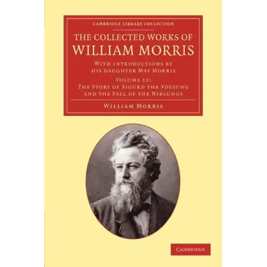 The Collected Works of William Morris: With Introductions by His Daughter May Morris