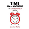 Time Management for Entrepreneurs: How to Stop Procrastinating, Get More Done and Increase Your Productivity While Working from Home
