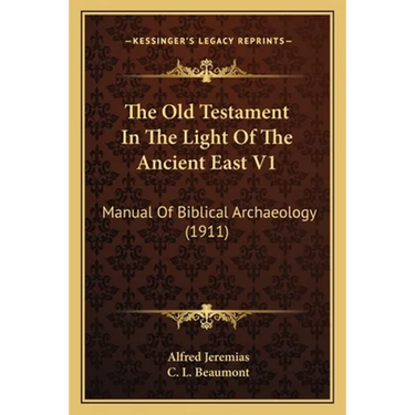 The Old Testament In The Light Of The Ancient East V1: Manual Of Biblical Archaeology (1911)