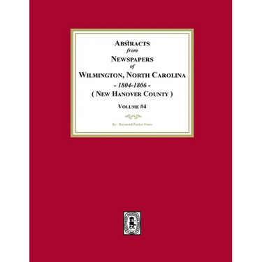 Abstracts from Newspapers of Wilmington, North Carolina, 1804 -1806. (Volume #4)