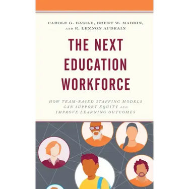 The Next Education Workforce: How Team-Based Staffing Models Can Support Equity and Improve Learning Outcomes