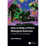 How to Write a PhD in Biological Sciences: A Guide for the Uninitiated