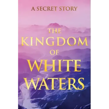 The Kingdom of White Waters: A Secret Story