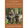 A Lifetime of Hunting and Fishing: The Ones That Got Away and the Ones That Didn't