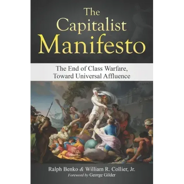The Capitalist Manifesto: The End of Class Warfare, Toward Universal Affluence