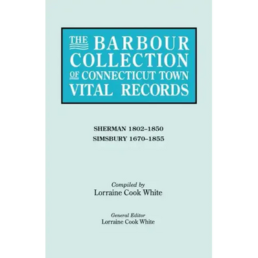 Barbour Collection of Connecticut Town Vital Records. Volume 39: Sherman 1802-1850, Simsbury 1670-1855