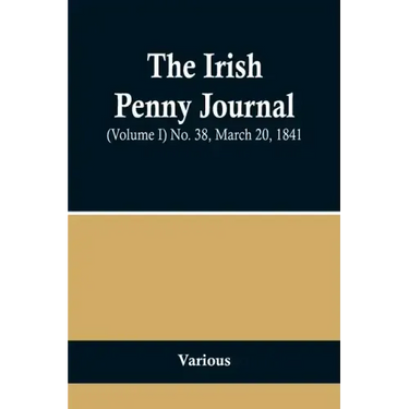 The Irish Penny Journal, (Volume I) No. 38, March 20, 1841