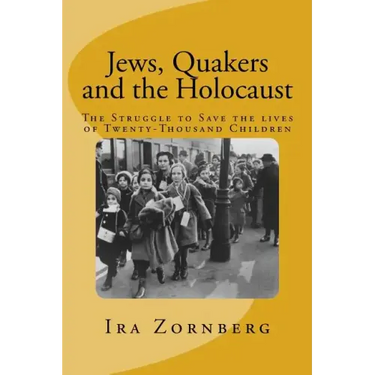 Jews, Quakers and the Holocaust: The Struggle to Save the Lives of Twenty-Thousand Children