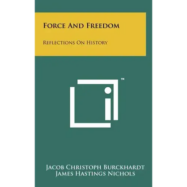 Force And Freedom: Reflections On History
