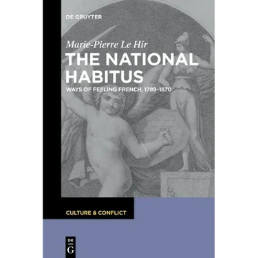 The National Habitus: Ways of Feeling French, 1789-1870