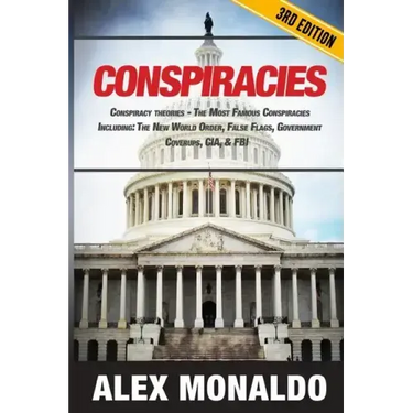 Conspiracies: Conspiracy Theories - The Most Famous Conspiracies Including: The New World Order, False Flags, Government Cover-ups, CIA, & FBI