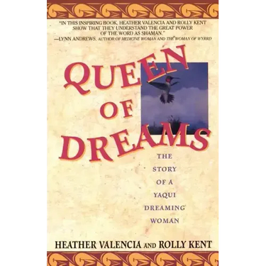 Queen of Dreams: The Story of a Yaqui Dreaming Woman