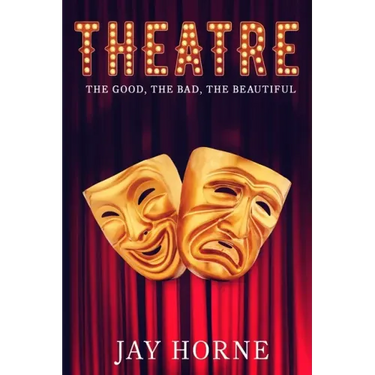 Theatre: The Good, The Bad, The Beautiful