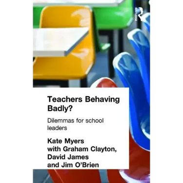 Teachers Behaving Badly?: Dilemmas for School Leaders