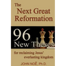 The Next Great Reformation: 96 New Theses for reclaiming Jesus' everlasting kingdom