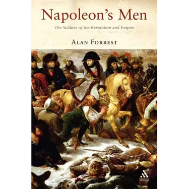 Napoleon's Men: The Soldiers of the Revolution and Empire