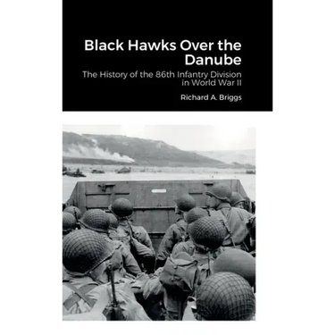 Black Hawks Over the Danube: The History of the 86th Infantry Division in World War II