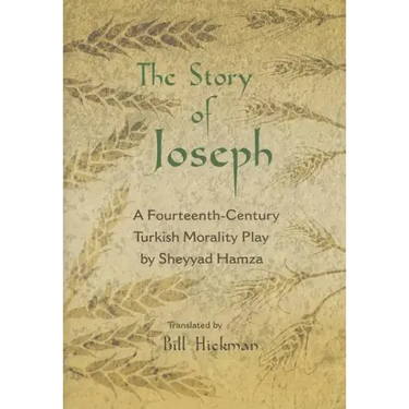 The Story of Joseph: A Fourteenth-Century Turkish Morality Play by Sheyyad Hamza