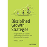 Disciplined Growth Strategies: Insights from the Growth Trajectories of Successful and Unsuccessful Companies
