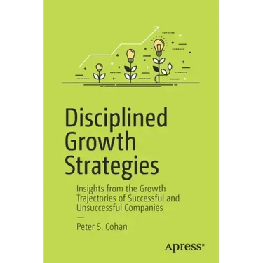Disciplined Growth Strategies: Insights from the Growth Trajectories of Successful and Unsuccessful Companies