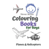 Never Bored Colouring Books for Boys Planes & Helicopters: Awesome Cool Planes & Helicopters Colouring Book For Boys Aged 6-12