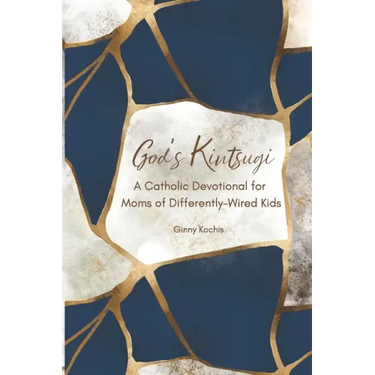 God's Kintsugi: A Catholic Devotional for Moms of Differently-Wired Kids