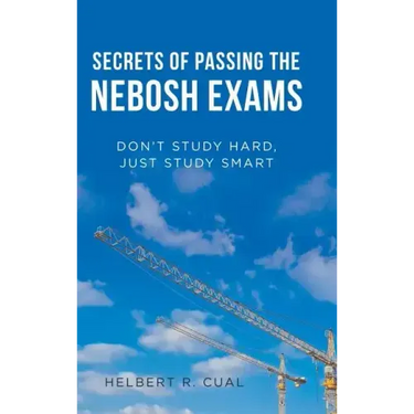 Secrets of Passing the Nebosh Exams: Don'T Study Hard, Just Study Smart